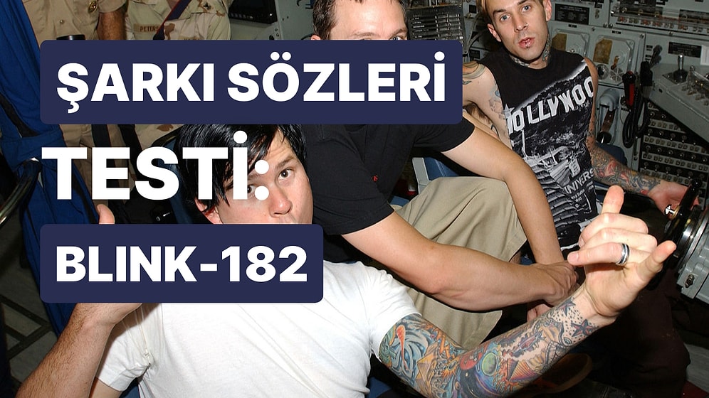 Blink 182’nun Şarkı Sözlerini Tamamlayabilecek misin?