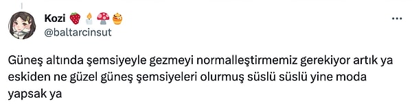 Güneşten korunmak için şemsiye kullanmayı tavsiye edenler oldu;