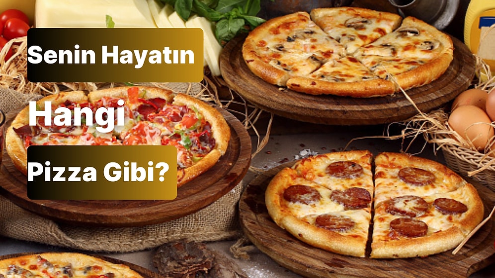 Senin Hayatın Hangi Pizzaya Benziyor?