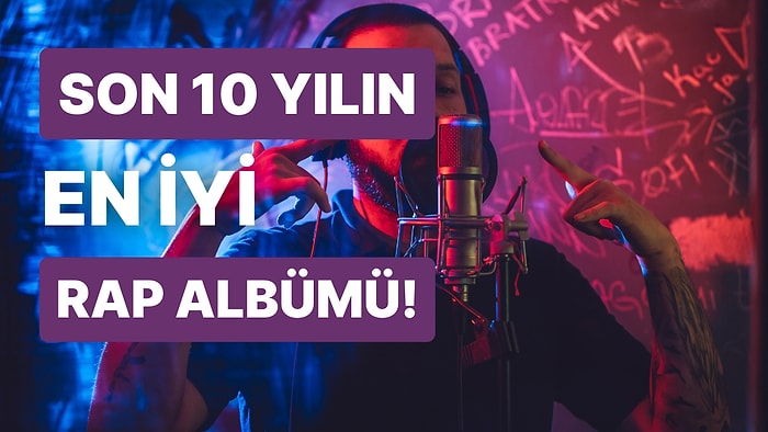 Son 10 Yılın En İyi Rap Albümünü Seçiyoruz!