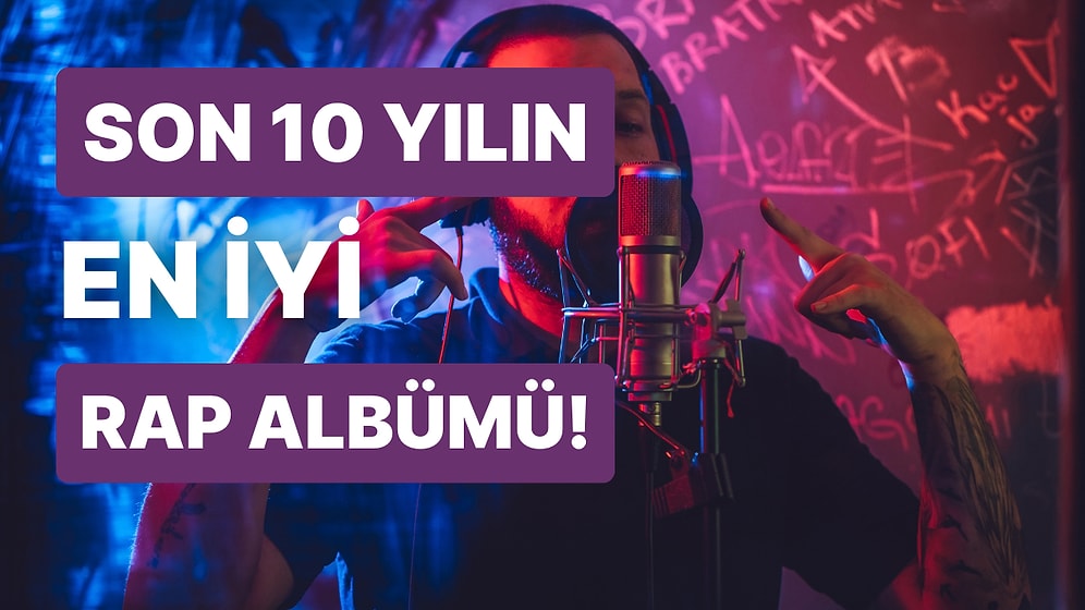 Son 10 Yılın En İyi Rap Albümünü Seçiyoruz!