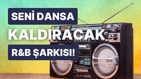 Seni Dansa Kaldıracak R&B Şarkısını Söylüyoruz!