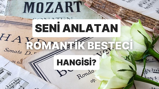 Hangi Romantik Besteci Senin Karakterini Anlatıyor?