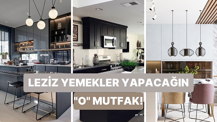 En Güzel Yemekleri Yapacağın O Mutfağı Söylüyoruz!