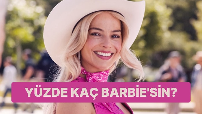 Burcuna Göre Yüzde Kaç Barbie'sin?