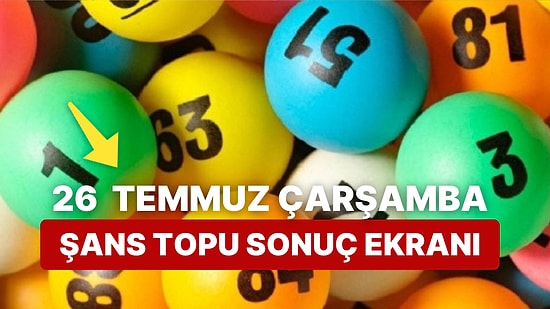 Şans Topu Sonuçları Açıklandı: 26 Temmuz Çarşamba Şans Topu Sonuçları ve Kazandıran Numaralar