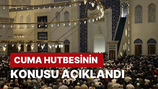 Diyanet İşleri Başkanlığı, Cuma Hutbesinin Konusunu Açıkladı: 28 Temmuz Cuma Hutbesinin Konusu Ne?