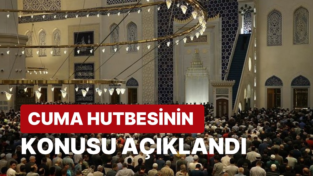Diyanet İşleri Başkanlığı, Cuma Hutbesinin Konusunu Açıkladı: 28 Temmuz Cuma Hutbesinin Konusu Ne?
