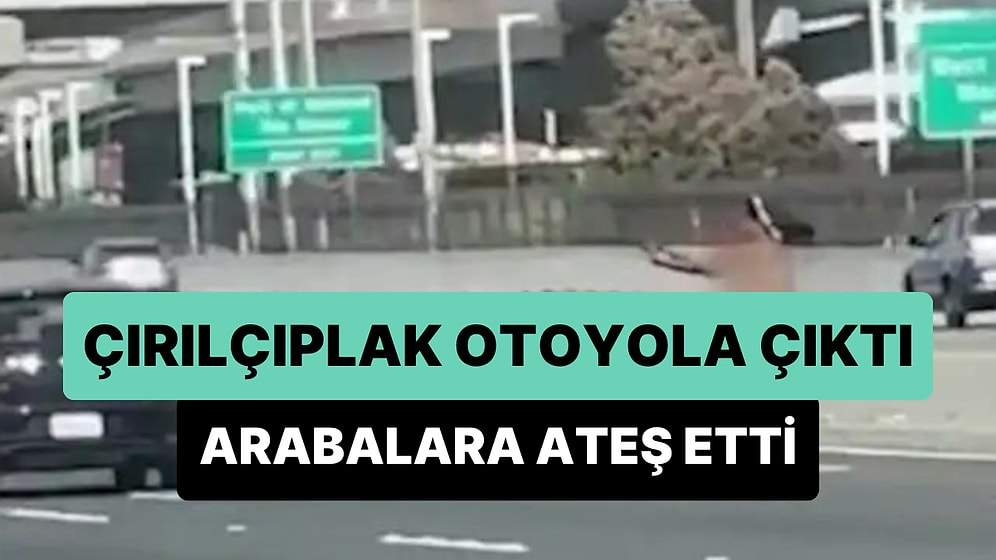 Çıplak Bir Şekilde Otoyola Çıkan Kadın Elindeki Silahla Arabalara Ateş Etti