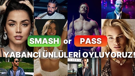 Smash or Pass: Yabancı Ünlüleri Oyluyoruz!