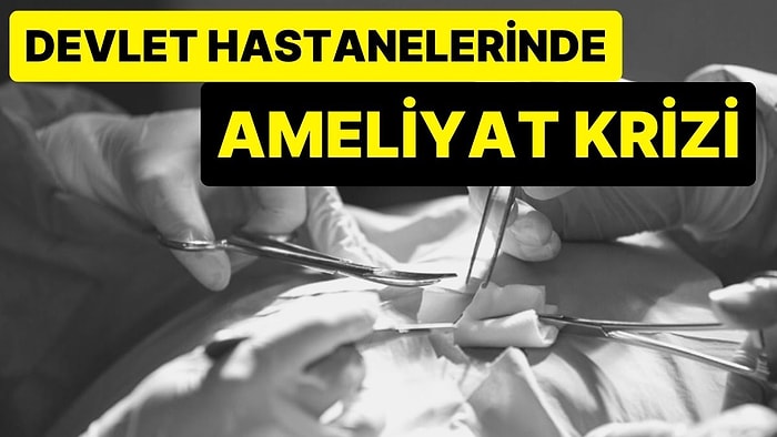 Devlet Hastanelerinde Malzeme Krizi: Ameliyatlar Yapılamıyor, Özel Hastane Parası Olmayan Tedavi Olamıyor!