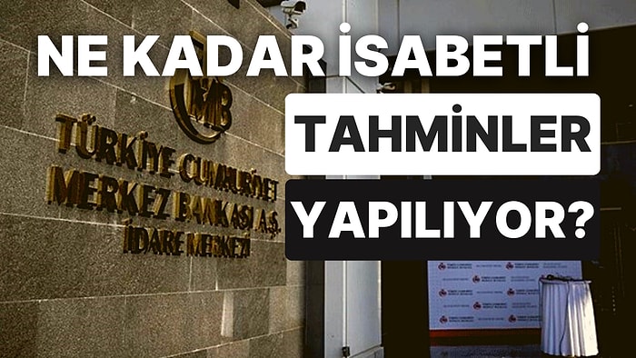 Asli Görevi Fiyat İstikrarı Olan Merkez Bankası'nın Enflasyon Tahminleri Tutuyor mu?