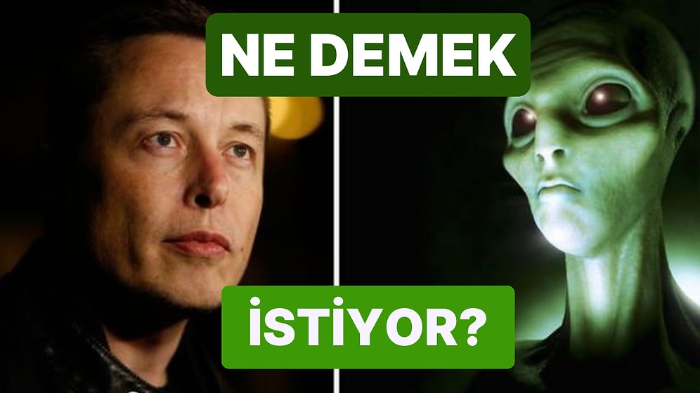 Elon Musk'ın Uzaylılar Hakkında Yaptığı Açıklama Kafaları Karıştırdı: 'Uzaylılar Var Demiyorum Ama...'