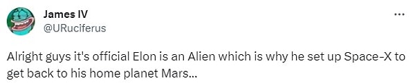 "Pekala millet Elon'un bir uzaylı olduğu ve Space-X'i memleketi Mars'a dönmek için kurduğu resmileşti."