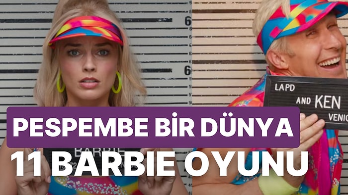 Pespembe Bir Dünya Mı? Barbie Aşkıyla Sinemaya Hücum Edenlere 11 Barbie Oyunu