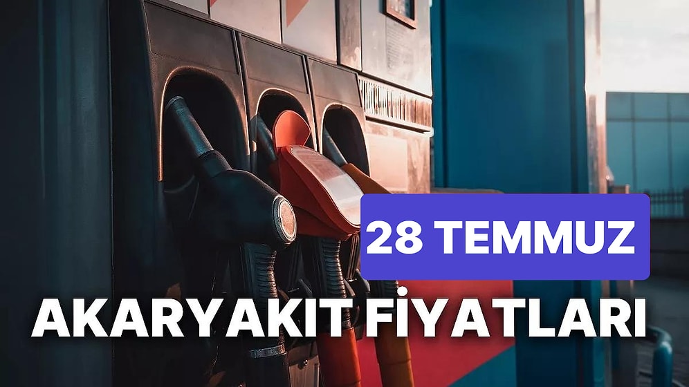 28 Temmuz Cuma Güncel Akaryakıt Fiyatları: Brent Petrol, LPG, Motorin, Benzin Fiyatı Ne Kadar Oldu?