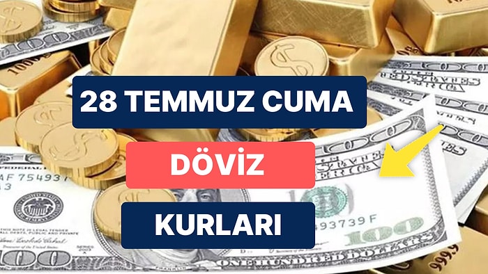 28 Temmuz Cuma Güncel Döviz Kuru USD Fiyatı: Bugün Dolar Fiyatı Ne Kadar? 1 Dolar Ne Kadar, Kaç TL?