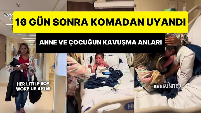 16 Gün Sonra Komadan Uyanan Çocuğuna Koşan Annenin Yürekleri Parçalayan Anları