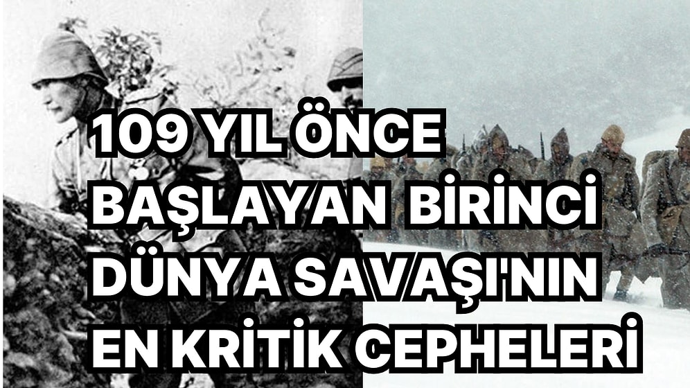 1. Dünya Savaşı'nın 109. Yılında Bu Savaşın En Kritik Dört Cephesi