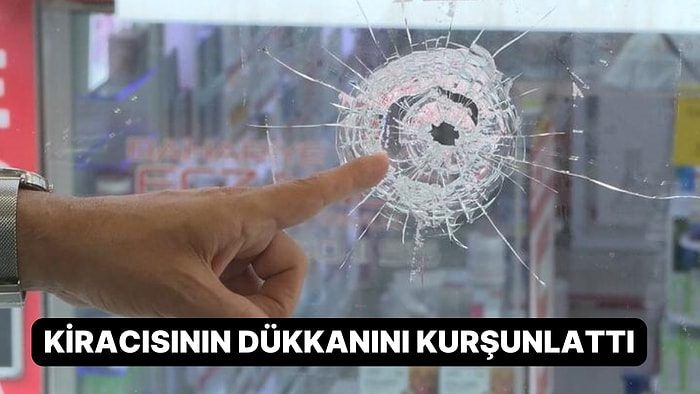 Kiracı ve Mülk Sahibi Kavgasında Bu da Oldu: Kiracısının Dükkanını Kurşunlattı