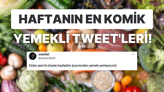 Yemeklerle İlgili Yaptıkları Eğlenceli Paylaşımlarla Herkesi Mizaha Doyuran Haftanın En Komik Tweet'leri!