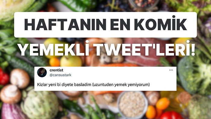 Yemeklerle İlgili Yaptıkları Eğlenceli Paylaşımlarla Herkesi Mizaha Doyuran Haftanın En Komik Tweet'leri!