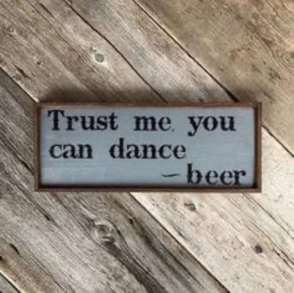 8. "Dans edebilirsin, güven bana - Bira"
