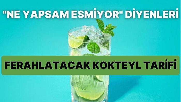 "Ne Yapsam Esmiyor" Diyenleri Ferahlatacak Kokteyl Tarifi Testin Sonunda!