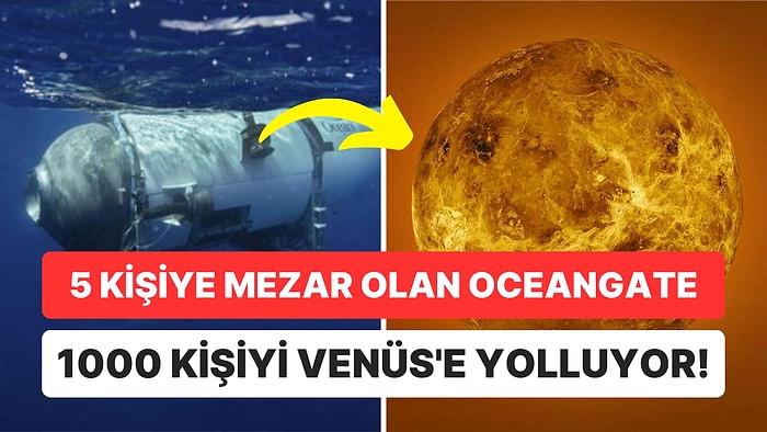 Bu Şaka mı? 5 Kişiye Mezar Olan OceanGate'in Kurucu Ortağı Şimdi de Venüs'e Bin Kişi Gönderiyor!