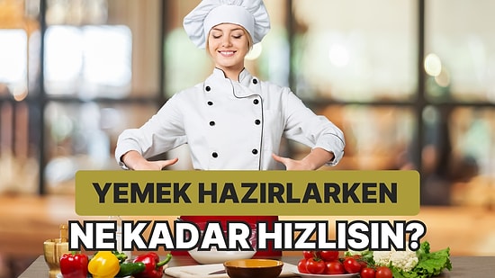 Yemek Hazırlarken Ne Kadar Hızlısın?