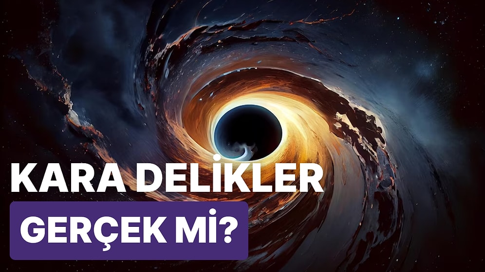 Kara Deliklerin Gerçek Olduğunu Nereden Biliyoruz?