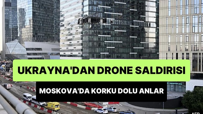 Ukrayna'dan Moskova'ya Drone Saldırısı: Saldırı Anları Anbean Kaydedildi