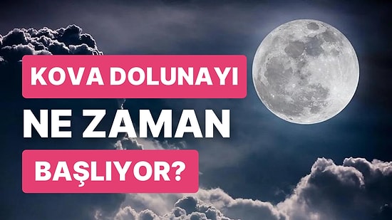 Kova Dolunayı 2023 Ne Zaman Başlıyor? Kova Dolunayının Burçlara Olan Etkileri Nelerdir?