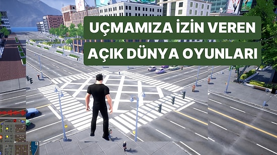 Hayallerinizi Gerçekleştirin: Uçmamızı Sağlayan En İyi Açık Dünya Oyunları