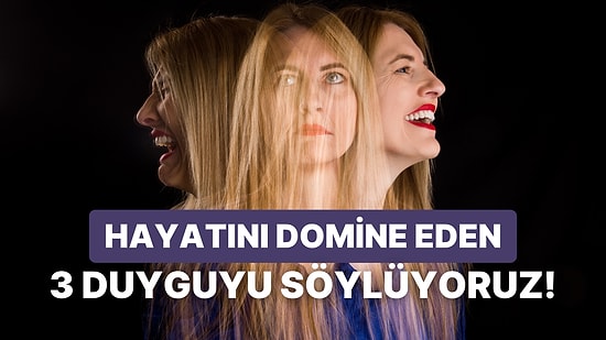 Bu Rastgele Sorulara Verdiğin Cevaplara Göre Hayatını Domine Eden 3 Duyguyu Söylüyoruz!