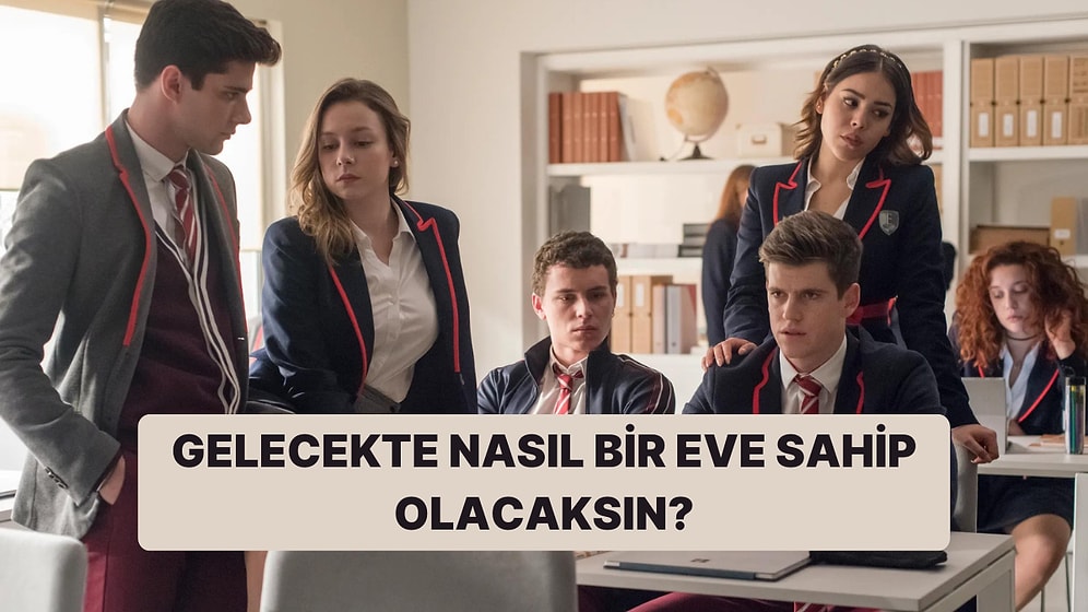 Lisede Oturduğun Sıraya Göre Gelecekte Sahip Olacağın Evi Söylüyoruz!
