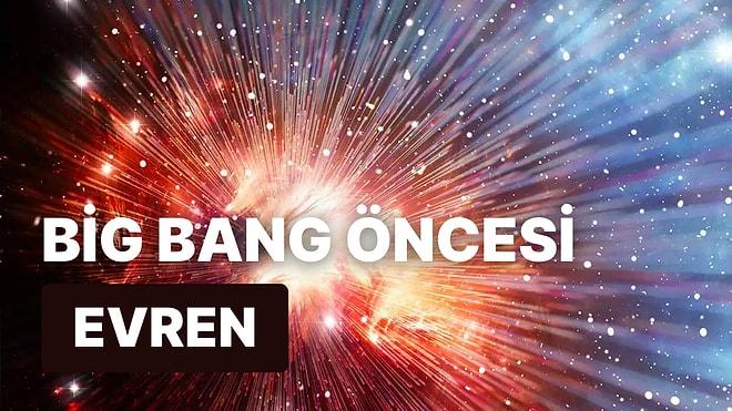 Big Bang’den Önce Evrende Neler Oldu? Sadece Bir Boşluk muydu?