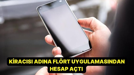 Kiracı ve Ev Sahibi Kavgasında Bu da Oldu: Ev Sahibi, Kiracısının Adına Flört Uygulamasından Hesap Açtı