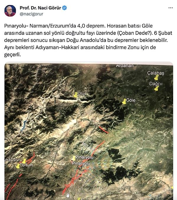 "Pınaryolu- Narman/Erzurum’da 4.0 deprem. Horasan batısı Göle arasında uzanan sol yönlü doğrultu fayı üzerinde. 6 Şubat depremleri sonucu sıkışan Doğu Anadolu’da bu depremler beklenebilir. Aynı beklenti Adıyaman-Hakkari arasındaki bindirme zonu için de geçerli" dedi.