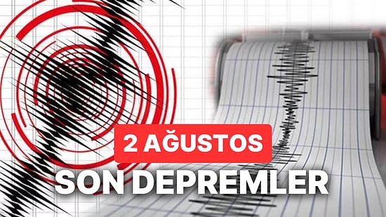 Deprem mi Oldu? 2 Ağustos 2023 AFAD ve Kandilli Rasathanesi Son Depremler Görüntüleme Ekranı