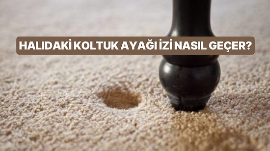 Halınızdaki Koltuk Ayağı İzleri Sizi Rahatsız mı Ediyor? Bu Yöntemler Çözüm Niteliğinde!