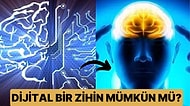 Zihnimizi Bir Bilgisayara Yükleyerek Dijital Bir Zihin Elde Etmek Mümkün mü?