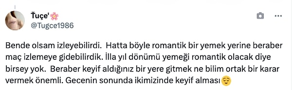 "Bende olsam izleyebilirdi.  Hatta böyle romantik bir yemek yerine beraber maç izlemeye gidebilirdik."