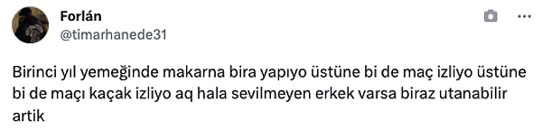 "Birinci yıl yemeğinde makarna bira yapıyor, üstüne bi de maç izliyor..."