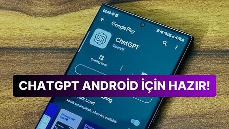 Android Tarafındaki Meraklı Bekleyiş Sonunda Bitti: ChatGPT Mobil Uygulaması Herkes için Kullanıma Açıldı!