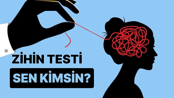 Zihin Testine Göre Sen Kimsin?