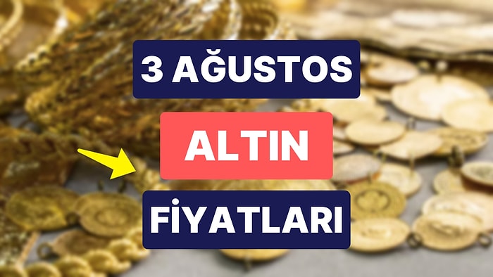 Altın Ne Kadar, Kaç TL? 3 Ağustos Kapalıçarşı Gram Altın, Çeyrek Altın, Yarım Altın Anlık Fiyatları