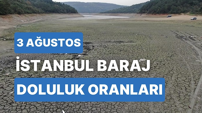 3 Ağustos Perşembe İstanbul Baraj Doluluk Oranlarında Son Durum: İstanbul’da Barajların Yüzde Kaçı Dolu?