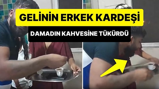 Gelinin Erkek Kardeşi, Kız İsteme Merasiminde Damada İkram Edilen Kahveye Tükürdü