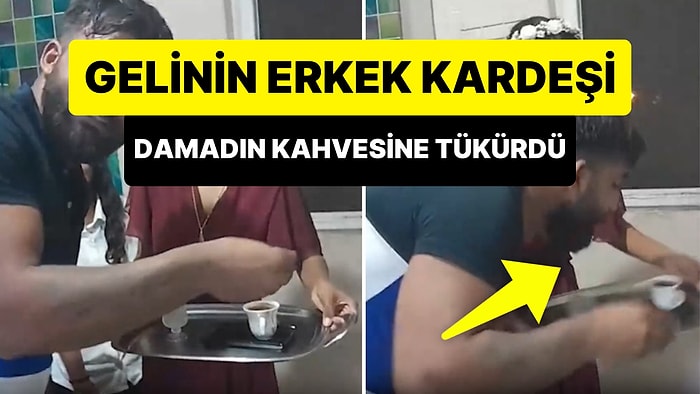 Gelinin Erkek Kardeşi, Kız İsteme Merasiminde Damada İkram Edilen Kahveye Tükürdü